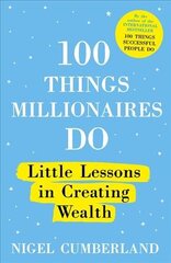 100 Things Millionaires Do: Little lessons in creating wealth kaina ir informacija | Saviugdos knygos | pigu.lt
