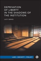 Deprivation of Liberty in the Shadows of the Institution kaina ir informacija | Ekonomikos knygos | pigu.lt