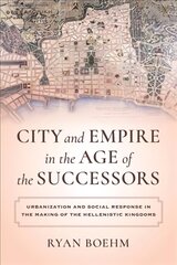 City and Empire in the Age of the Successors: Urbanization and Social Response in the Making of the Hellenistic Kingdoms kaina ir informacija | Istorinės knygos | pigu.lt