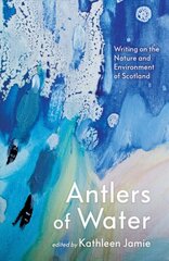 Antlers of Water: Writing on the Nature and Environment of Scotland Main kaina ir informacija | Poezija | pigu.lt