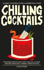 Chilling Cocktails: Classic Cocktails with a Horrifying Twist kaina ir informacija | Receptų knygos | pigu.lt