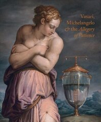 Giorgio Vasari, Michelangelo and the Allegory of Patience kaina ir informacija | Knygos apie meną | pigu.lt