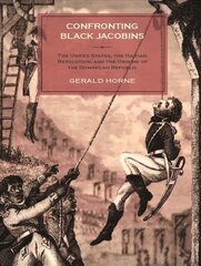 Confronting Black Jacobins: The U.S., the Haitian Revolution, and the Origins of the Dominican Republic kaina ir informacija | Istorinės knygos | pigu.lt