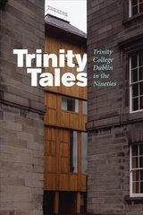 Trinity Tales: Trinity College Dublin in the Nineties: Trinity College Dublin in the Nineties kaina ir informacija | Socialinių mokslų knygos | pigu.lt