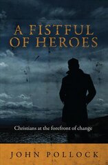Fistful of Heroes: Christians at the Forefront of Change Revised edition kaina ir informacija | Dvasinės knygos | pigu.lt
