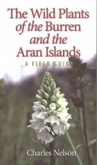 Wild Plants of the Burren & the Aran Islands: A Field Guide 2016 3rd Revised edition цена и информация | Энциклопедии, справочники | pigu.lt