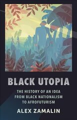 Black Utopia: The History of an Idea from Black Nationalism to Afrofuturism kaina ir informacija | Istorinės knygos | pigu.lt