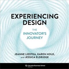 Experiencing Design: The Innovator's Journey kaina ir informacija | Ekonomikos knygos | pigu.lt