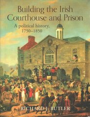 Building the Irish Courthouse and Prison: A Political History, 1750-1850 kaina ir informacija | Istorinės knygos | pigu.lt