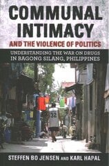 Communal Intimacy and the Violence of Politics: Understanding the War on Drugs in Bagong Silang, Philippines kaina ir informacija | Istorinės knygos | pigu.lt