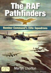 RAF Pathfinders: Bomber Command's Elite Squadrons цена и информация | Исторические книги | pigu.lt