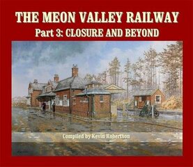 Meon Valley Railway, Part 3: Closure and Beyond: Closure and Beyond, Part 3 цена и информация | Энциклопедии, справочники | pigu.lt