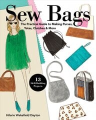 Sew Bags: The Practical Guide to Making Purses, Totes, Clutches & More цена и информация | Книги о моде | pigu.lt