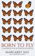 Born to Fly: A Handbook for Butterflies-in-Waiting kaina ir informacija | Dvasinės knygos | pigu.lt