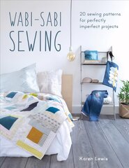 Wabi-Sabi Sewing: 20 sewing patterns for perfectly imperfect projects kaina ir informacija | Knygos apie meną | pigu.lt