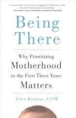 Being There: Why Prioritizing Motherhood in the First Three Years Matters цена и информация | Самоучители | pigu.lt