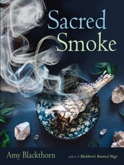 Sacred Smoke: Clear Away Negative Energies and Purify Body, Mind, and Spirit kaina ir informacija | Saviugdos knygos | pigu.lt