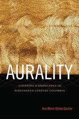 Aurality: Listening and Knowledge in Nineteenth-Century Colombia kaina ir informacija | Socialinių mokslų knygos | pigu.lt