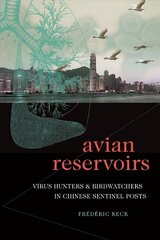 Avian Reservoirs: Virus Hunters and Birdwatchers in Chinese Sentinel Posts kaina ir informacija | Socialinių mokslų knygos | pigu.lt