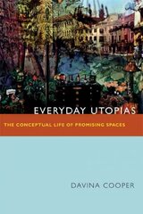 Everyday Utopias: The Conceptual Life of Promising Spaces kaina ir informacija | Socialinių mokslų knygos | pigu.lt