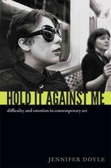 Hold It Against Me: Difficulty and Emotion in Contemporary Art kaina ir informacija | Knygos apie meną | pigu.lt