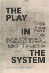 Play in the System: The Art of Parasitical Resistance цена и информация | Книги об искусстве | pigu.lt