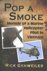 Pop a Smoke: Memoir of a Marine Helicopter Pilot in Vietnam kaina ir informacija | Istorinės knygos | pigu.lt