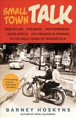 Small Town Talk: Bob Dylan, The Band, Van Morrison, Janis Joplin, Jimi Hendrix & Friends in the Wild Years of Woodstock Main kaina ir informacija | Knygos apie meną | pigu.lt
