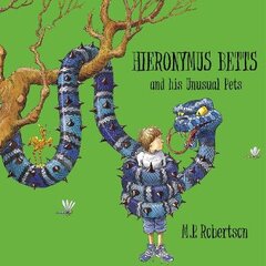 Hieronymus Betts and His Unusual Pets: a fabulous story book about crazy pets by M.P.Robertson New edition kaina ir informacija | Knygos paaugliams ir jaunimui | pigu.lt