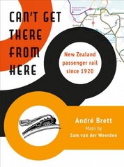 Can't Get There from Here: New Zealand passenger rail since 1920 kaina ir informacija | Istorinės knygos | pigu.lt