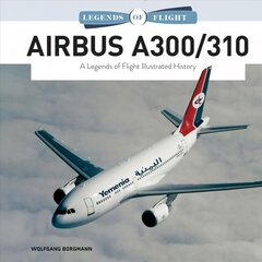 Airbus A300/310: A Legends of Flight Illustrated History kaina ir informacija | Kelionių vadovai, aprašymai | pigu.lt