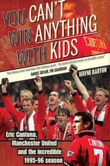 You Can't Win Anything with Kids: Eric Cantona & Manchester United's 1995-96 Season kaina ir informacija | Knygos apie sveiką gyvenseną ir mitybą | pigu.lt