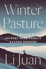 Winter Pasture: One Woman's Journey with China's Kazakh Herders цена и информация | Путеводители, путешествия | pigu.lt