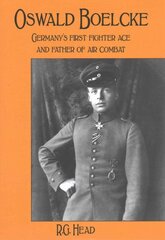 Oswald Boelcke: German's First Fighter Ace and Father of Air Combat цена и информация | Исторические книги | pigu.lt