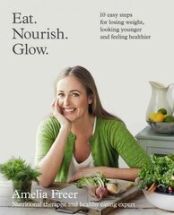 Eat. Nourish. Glow.: 10 easy steps for losing weight, looking younger & feeling healthier kaina ir informacija | Saviugdos knygos | pigu.lt