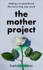 Mother Project: Making it to Parenthood the (Very) Long Way Round kaina ir informacija | Biografijos, autobiografijos, memuarai | pigu.lt
