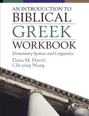 Introduction to Biblical Greek Workbook: Elementary Syntax and Linguistics цена и информация | Духовная литература | pigu.lt