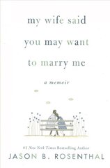 My Wife Said You May Want to Marry Me: A Memoir цена и информация | Биографии, автобиогафии, мемуары | pigu.lt