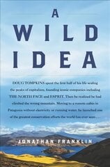Wild Idea: The True Story of Douglas Tompkins--The Greatest Conservationist (You've Never Heard Of) цена и информация | Биографии, автобиогафии, мемуары | pigu.lt