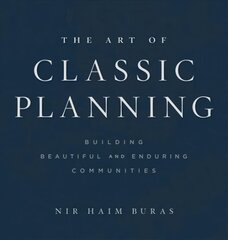 Art of Classic Planning: Building Beautiful and Enduring Communities kaina ir informacija | Knygos apie architektūrą | pigu.lt