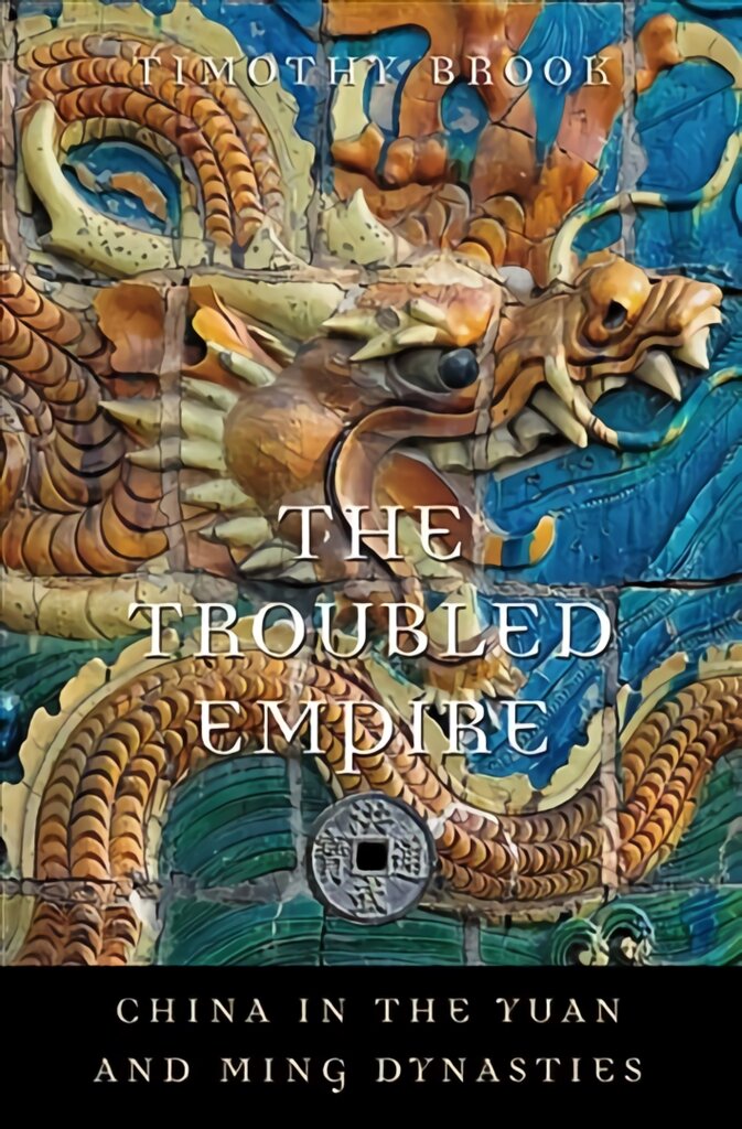 Troubled Empire: China in the Yuan and Ming Dynasties kaina ir informacija | Istorinės knygos | pigu.lt