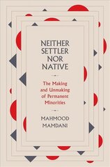 Neither Settler nor Native: The Making and Unmaking of Permanent Minorities цена и информация | Книги по социальным наукам | pigu.lt