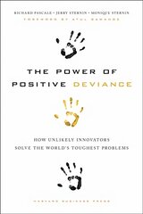 Power of Positive Deviance: How Unlikely Innovators Solve the World's Toughest Problems kaina ir informacija | Ekonomikos knygos | pigu.lt
