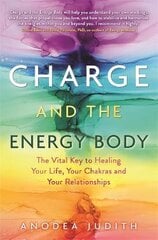 Charge and the Energy Body: The Vital Key to Healing Your Life, Your Chakras and Your Relationships цена и информация | Самоучители | pigu.lt