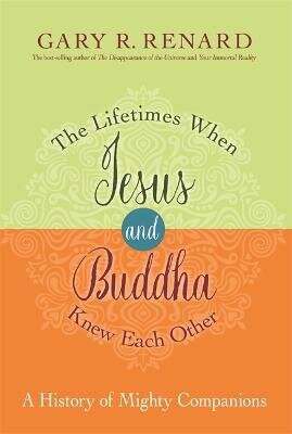 Lifetimes When Jesus and Buddha Knew Each Other: A History of Mighty Companions kaina ir informacija | Saviugdos knygos | pigu.lt