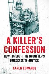 Killer's confession: how I brought my daughter's murderer to justice kaina ir informacija | Biografijos, autobiografijos, memuarai | pigu.lt