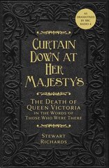 Curtain Down at Her Majesty's: The Death of Queen Victoria in the Words of Those Who Were There цена и информация | Биографии, автобиогафии, мемуары | pigu.lt