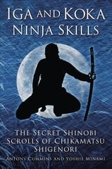 Iga and Koka Ninja Skills: The Secret Shinobi Scrolls of Chikamatsu Shigenori цена и информация | Исторические книги | pigu.lt