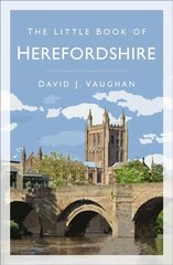 Little Book of Herefordshire 2nd edition цена и информация | Исторические книги | pigu.lt