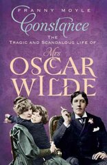 Constance: The Tragic and Scandalous Life of Mrs Oscar Wilde kaina ir informacija | Biografijos, autobiografijos, memuarai | pigu.lt